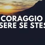 Il coraggio di essere chi sei